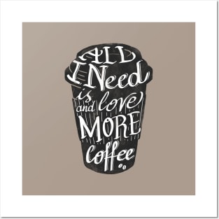 all I need is love ( and more coffee) Posters and Art